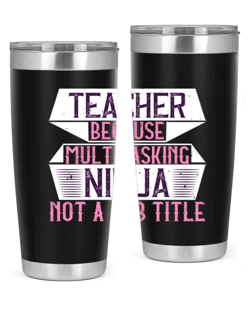 Teacher Because Multitasking Ninja Not A Job Title Style 16#- teacher- tumbler