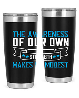 The awareness of our own strength makes us modest Style 27#- self awareness- Tumbler