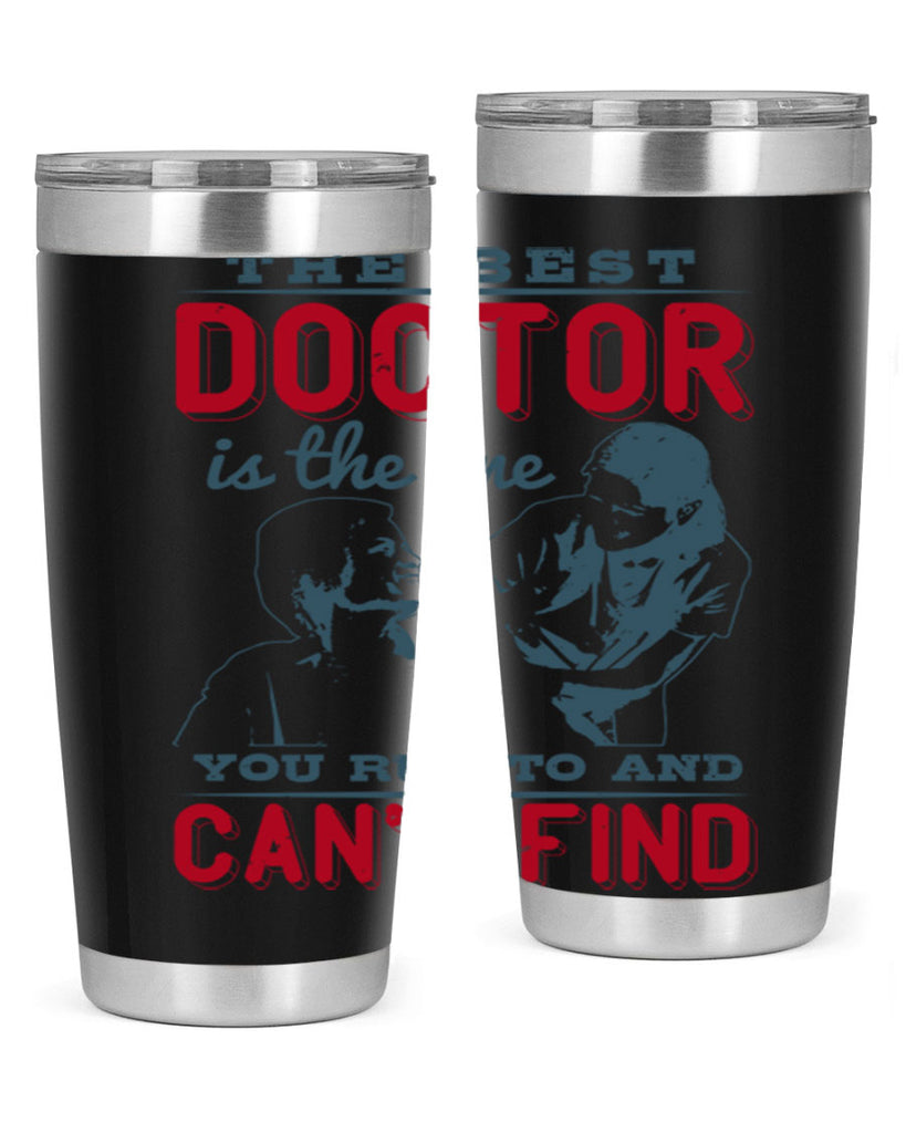 The best doctor is the one you run to and cant find Style 24#- medical- tumbler