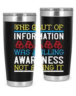 The glut of information was dulling awareness not aiding it Style 21#- self awareness- Tumbler