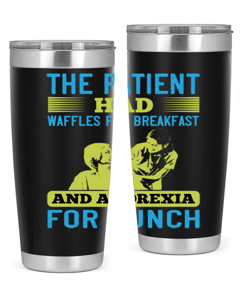 The patient had waffles for breakfast and anorexia for lunch Style 18#- medical- tumbler