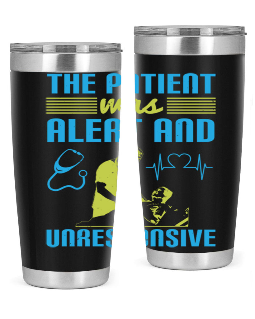 The patient was alert and unresponsive Style 16#- medical- tumbler