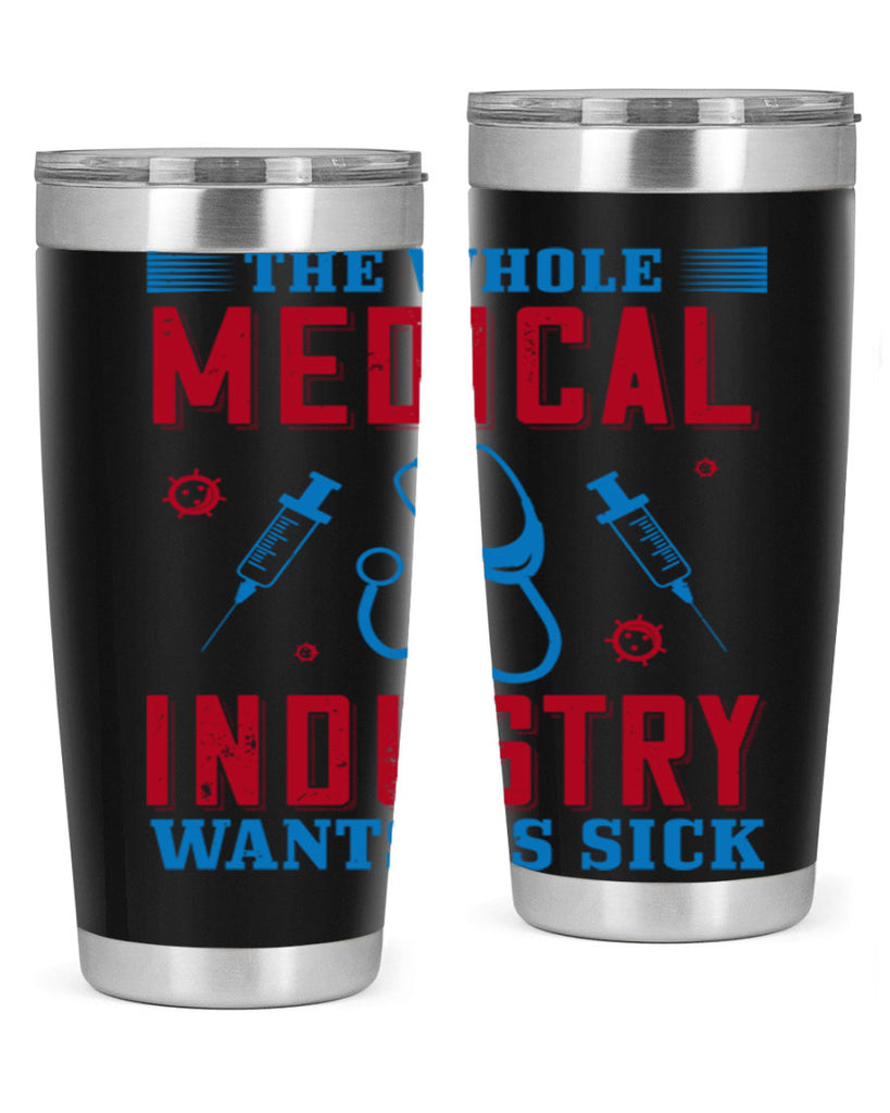 The whole medical industry wants us sick Style 14#- medical- tumbler