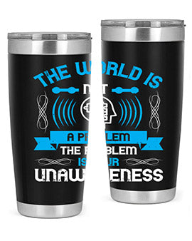 The world is not a problem the problem is your unawareness Style 14#- self awareness- Tumbler