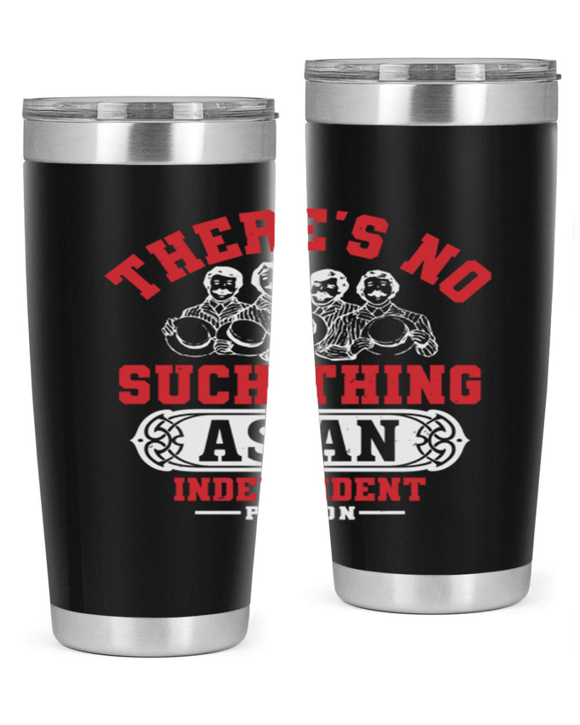 There is no such thing as an independent Style 40#- Fourt Of July- Tumbler