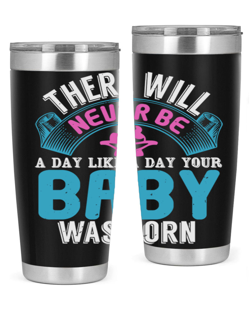 There will never be like when a baby is born Style 167#- baby- tumbler