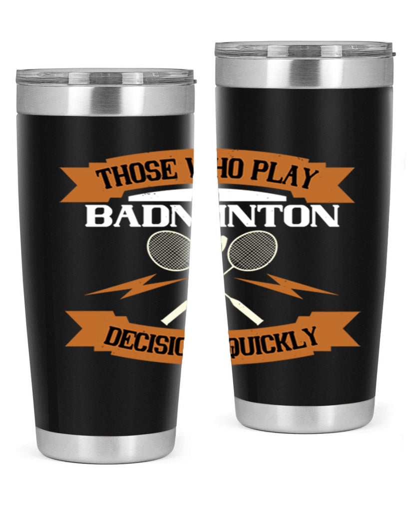 Those who play badminton well take decisions 1792#- badminton- Tumbler