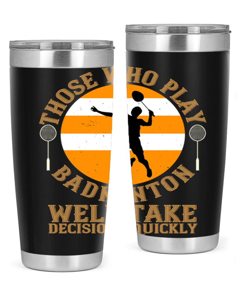 Those who play badminton well take decisions quickly 1802#- badminton- Tumbler