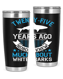 Twentyfive years ago nobody knew much about white sharks Style 10#- shark  fish- Tumbler