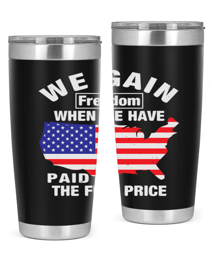 We gain freedom when we have paid the full price Style 51#- Fourt Of July- Tumbler