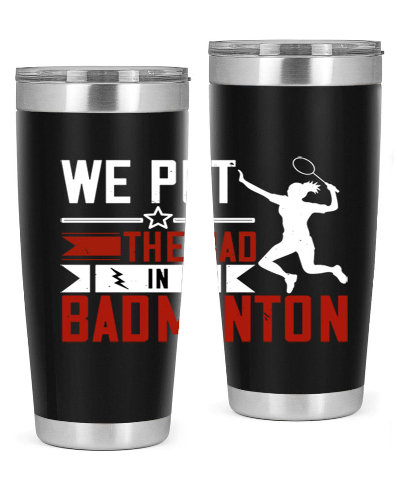 We put the Bad in Badminton 1772#- badminton- Tumbler