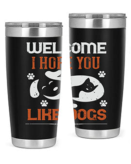 Welcome I Hope You Like Dogs Style 143#- dog- Tumbler
