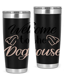 Welcome To The Dog house Style 6#- dog- Tumbler