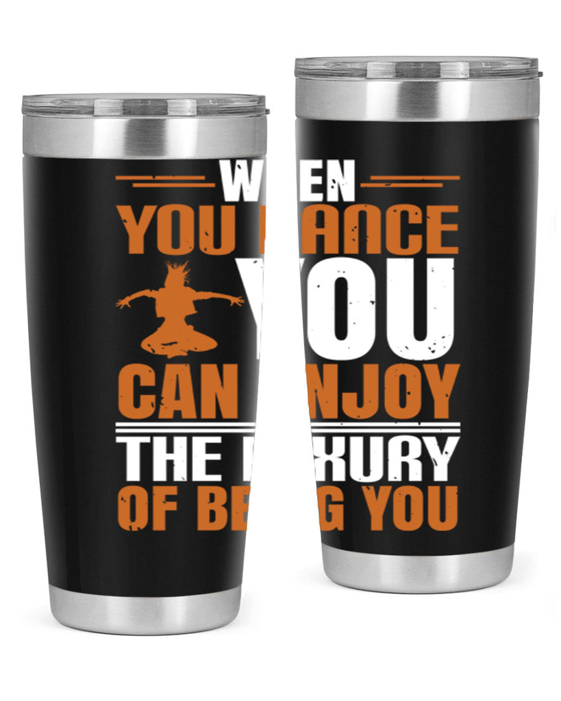 When you dance you can enjoy the luxury of being you 43#- dance- Tumbler