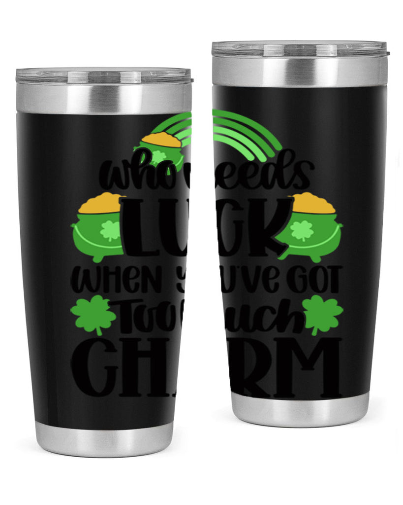 Who Needs Lucy Whem Youve Got Too Much Charm Style 13#- St Patricks Day- Tumbler
