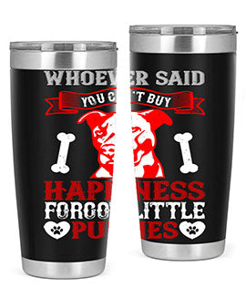 Whoever said you cant buy Happiness forgot little puppies Style 139#- dog- Tumbler