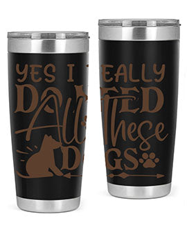 Yes I Really Do Need All These Dogs Style 56#- dog- Tumbler
