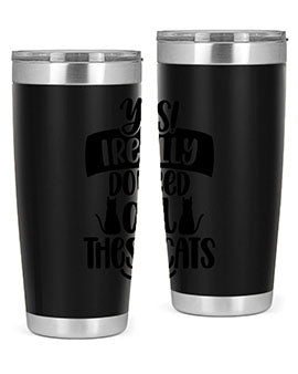 Yes I Really Do Need Style 109#- cat- Tumbler