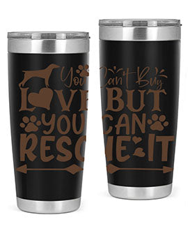 You Cant Buy Love But You Can Rescue It Style 55#- dog- Tumbler