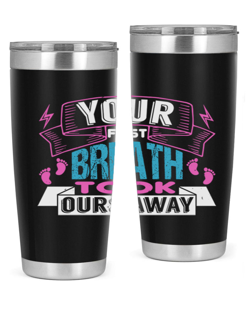 Your first breath took ours away Style 159#- baby- tumbler
