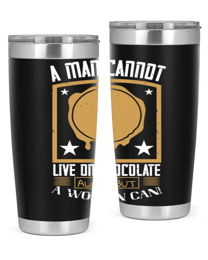 a man cannot live on chocolate alonebut a woman can 39#- chocolate- Tumbler