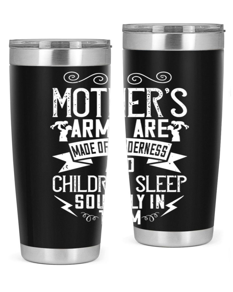 a mother’s arms are made of tenderness and children sleep soundly in them 236#- mom- Tumbler