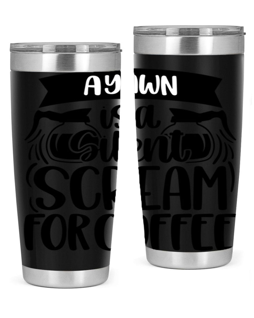 a yawn is a silent scream 190#- coffee- Tumbler