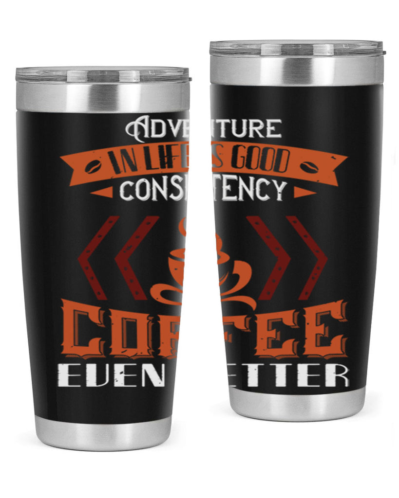 adventure in life is good… consistency in coffee even better 229#- coffee- Tumbler
