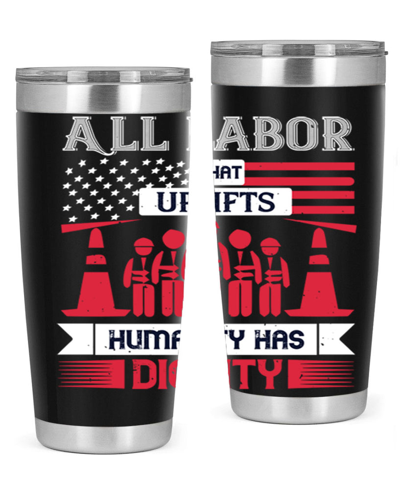 all labor that uplifts humanity has dignity 46#- labor day- Tumbler