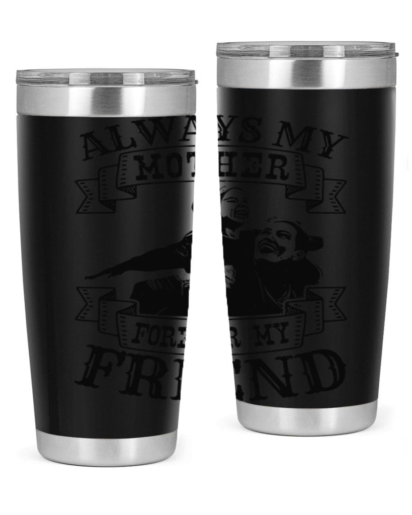 always my mother forever my friend 7#- mothers day- Tumbler