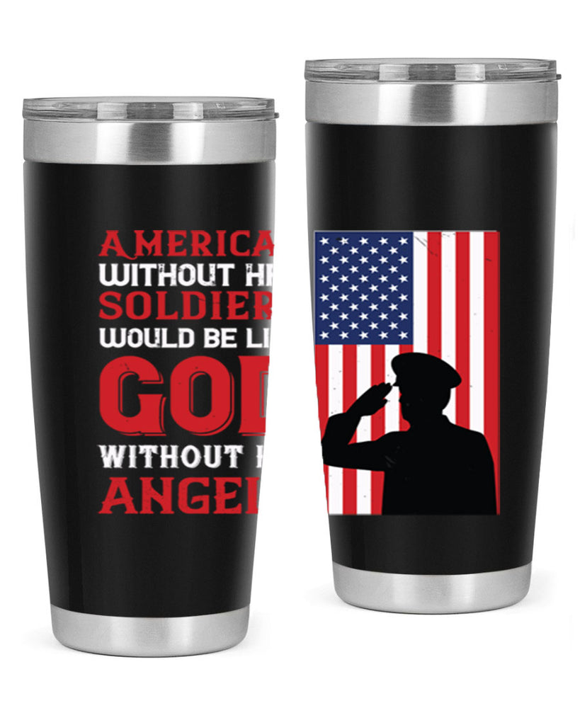 american without her soldiers would be like god without his angels 80#- Veterns Day- Tumbler