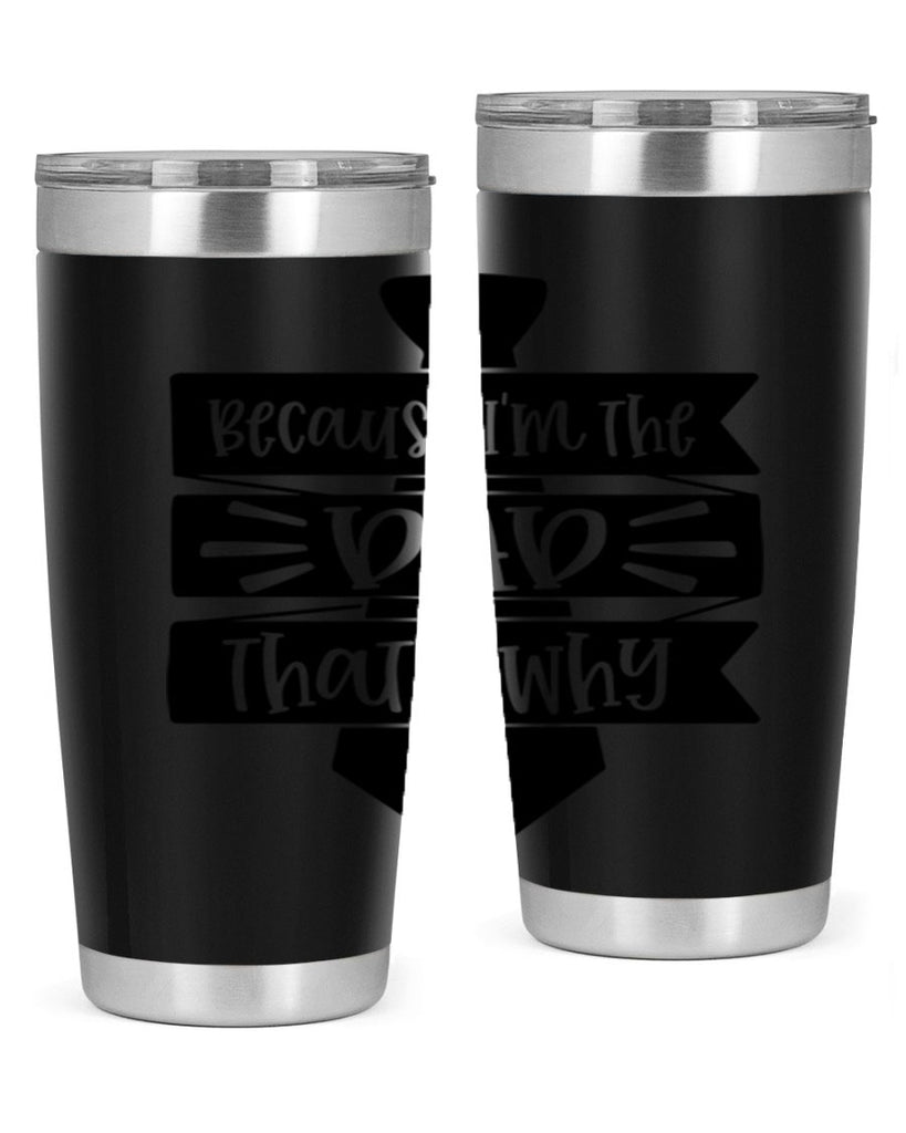 because im the dad thats why 74#- fathers day- Tumbler
