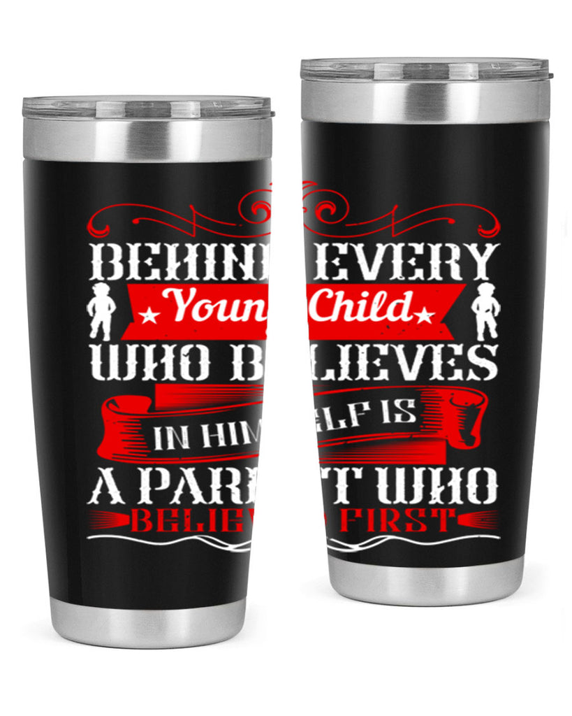behind every young child who believes in himself is a parent who believed first 4#- Parents Day- Tumbler