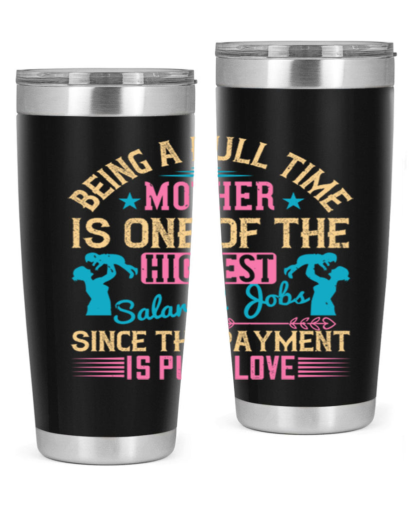being a fulltime mother is one of the highest salaried jobs since the payment is pure love 212#- mom- Tumbler