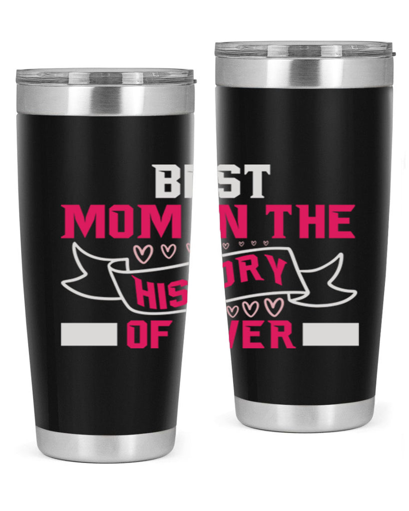 best mom in the history of ever 204#- mom- Tumbler