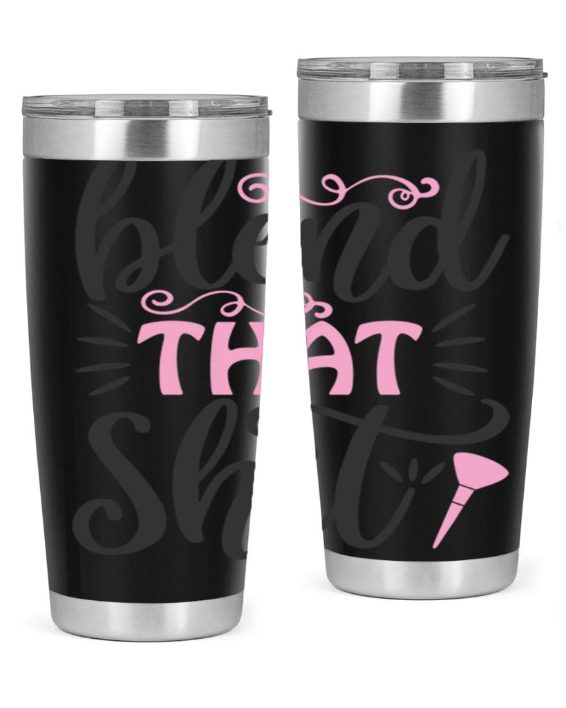 blend that shit Style 161#- make up- Tumbler