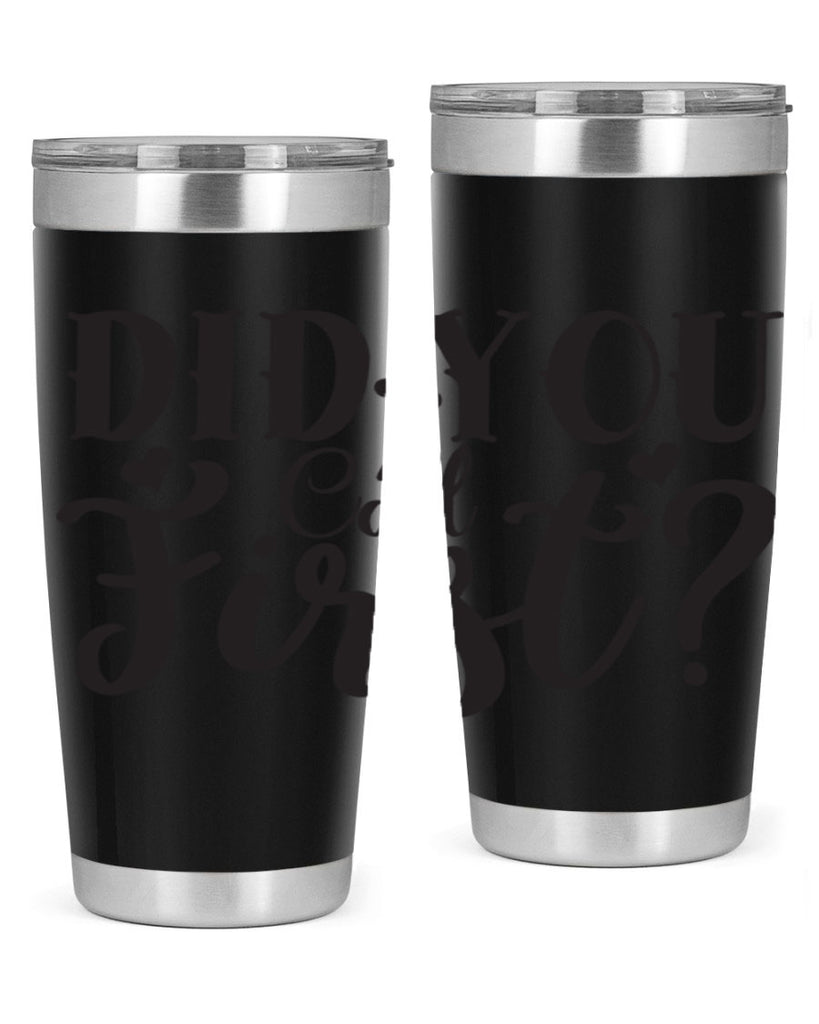 did you call first 76#- home- Tumbler