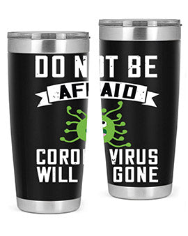 do not be afraid corona virus will be gone Style 56#- corona virus- Tumbler