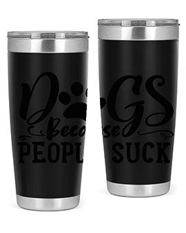 dogs because people suck Style 91#- dog- Tumbler