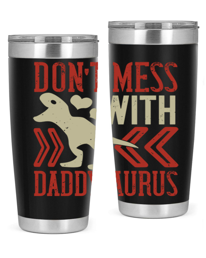 dont mess with daddysaurus 228#- fathers day- Tumbler