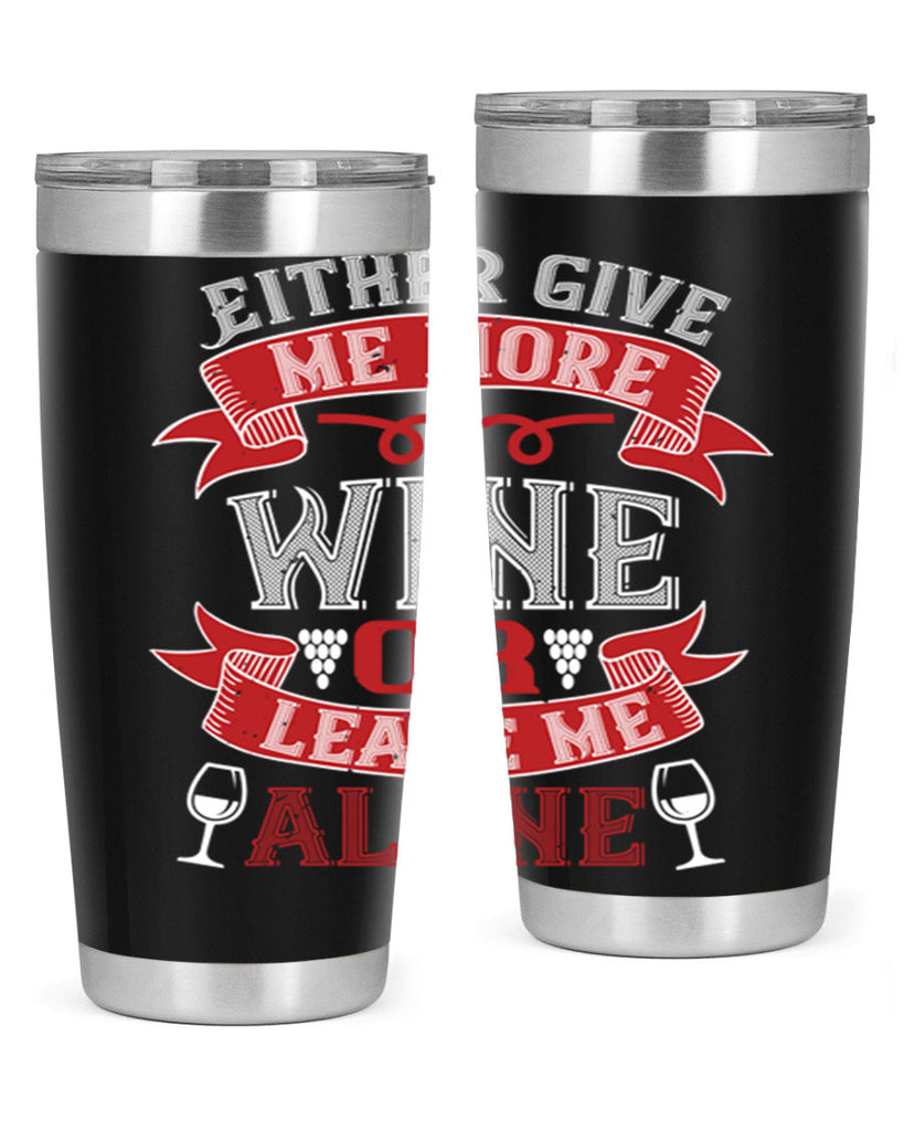 either give me more wine or leave me alone 222#- wine- Tumbler