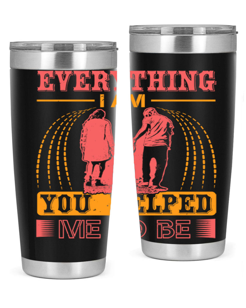 everything i am you helped me to be 87#- mothers day- Tumbler