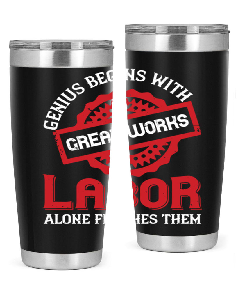 genius begins with great works labor alone finishes them 42#- labor day- Tumbler