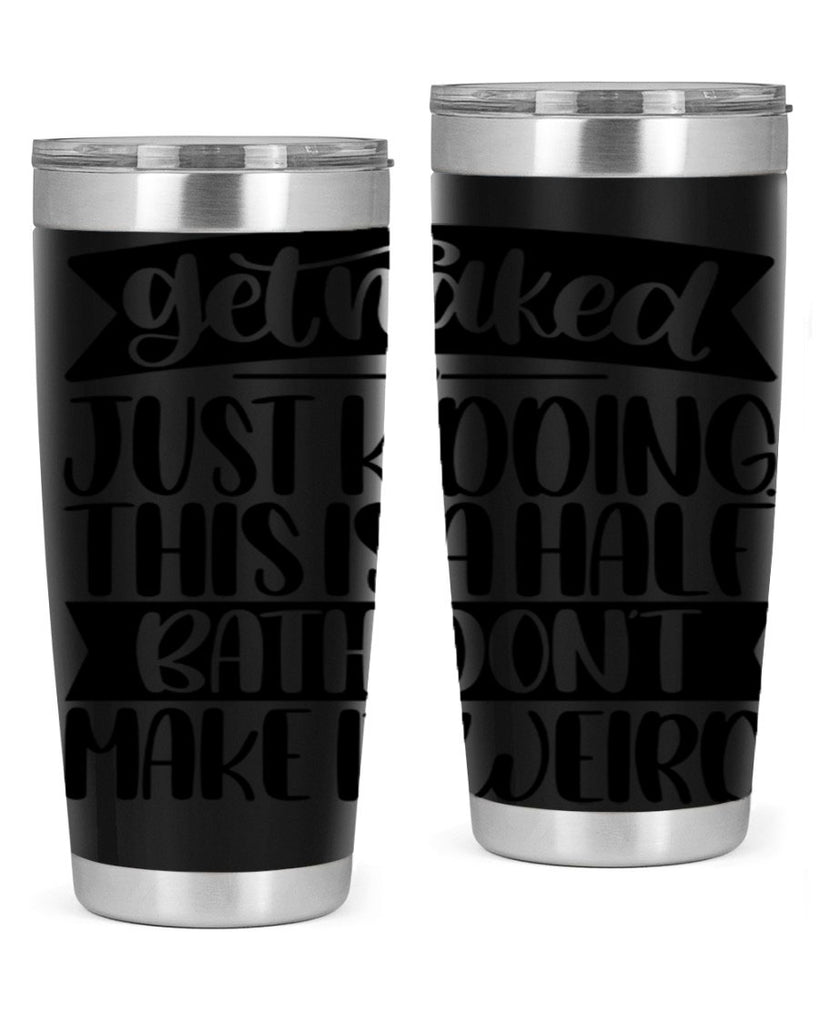 get naked just kidding this is a half bath dont 38#- bathroom- Tumbler