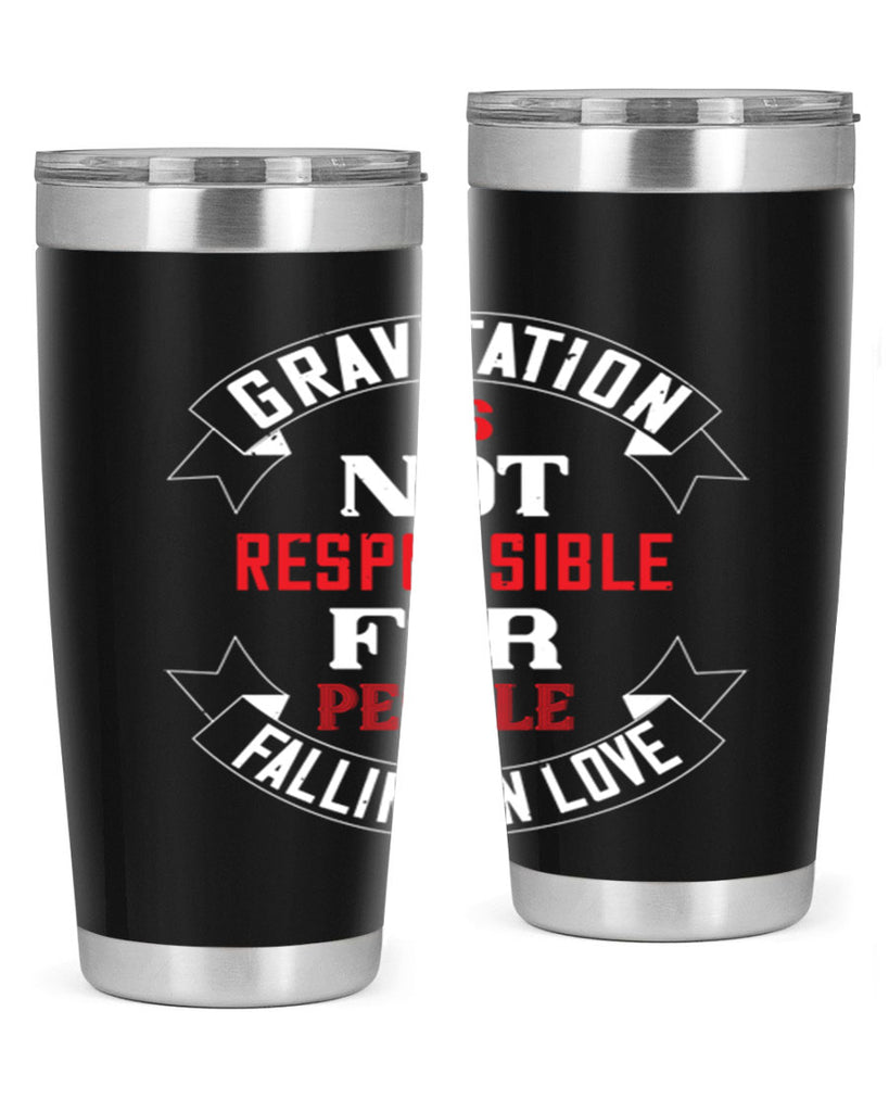 gravitation is not responsible 61#- valentines day- Tumbler