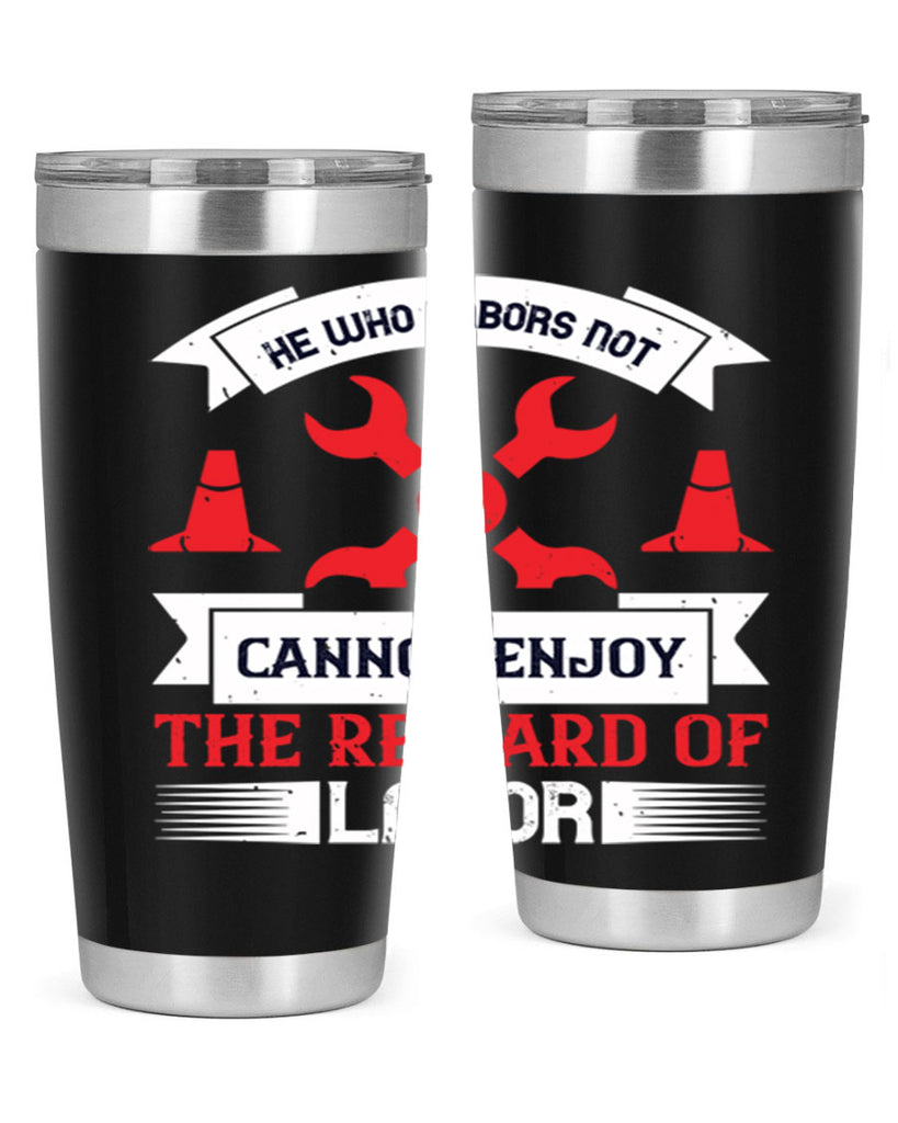 he who labors not cannot enjoy the reward of labor 38#- labor day- Tumbler