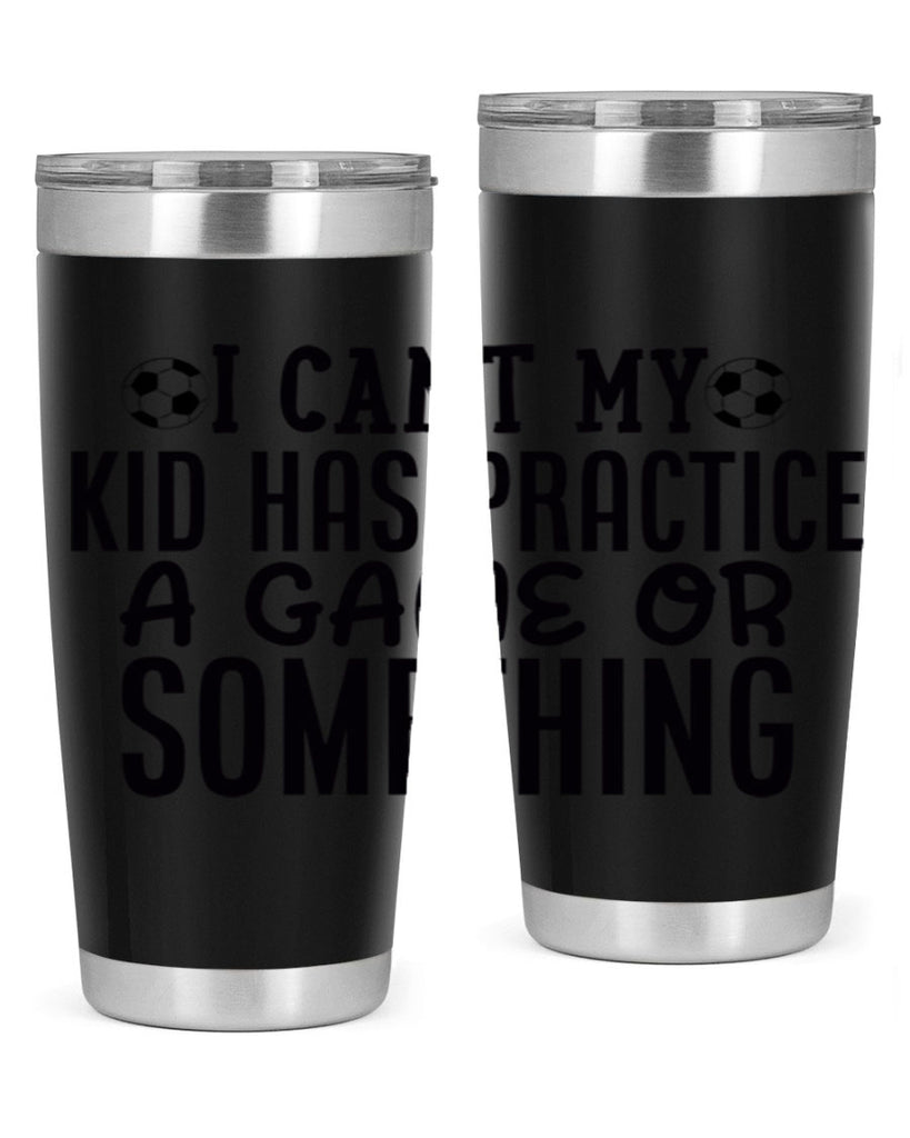 i cant my kid has practice a game or something 2283#- softball- Tumbler
