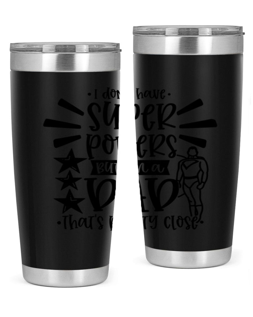 i dont have super powers but im a dad 45#- fathers day- Tumbler
