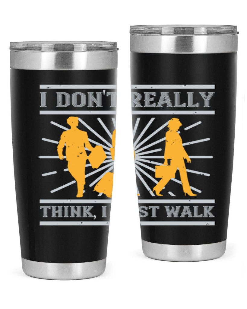 i dont really think i just walk 79#- walking- Tumbler