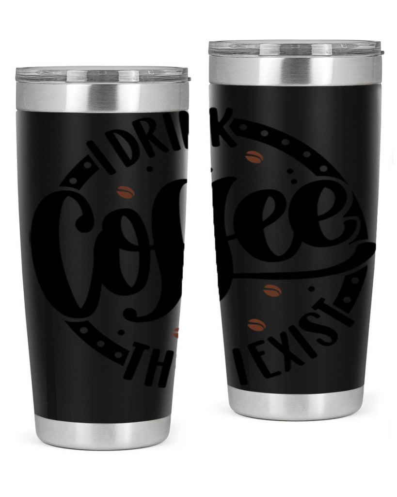 i drink coffee then i exist 106#- coffee- Tumbler